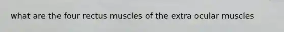 what are the four rectus muscles of the extra ocular muscles