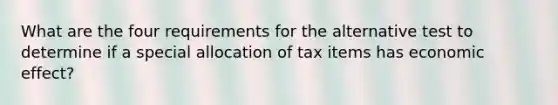 What are the four requirements for the alternative test to determine if a special allocation of tax items has economic effect?