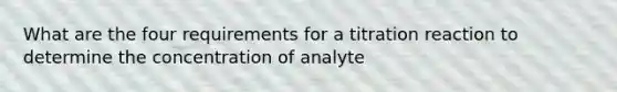 What are the four requirements for a titration reaction to determine the concentration of analyte