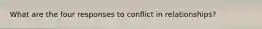 What are the four responses to conflict in relationships?