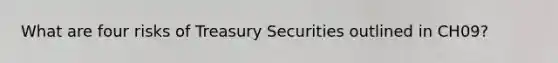 What are four risks of Treasury Securities outlined in CH09?