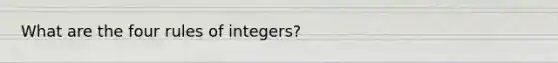 What are the four rules of integers?