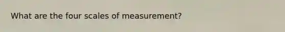 What are the four scales of measurement?