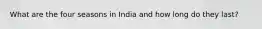 What are the four seasons in India and how long do they last?