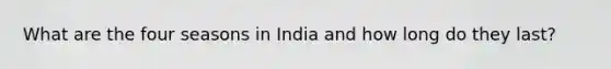 What are the four seasons in India and how long do they last?