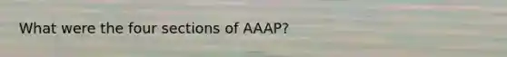 What were the four sections of AAAP?