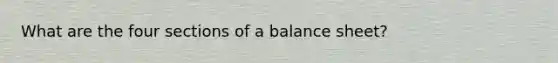 What are the four sections of a balance sheet?