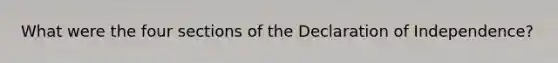 What were the four sections of the Declaration of Independence?