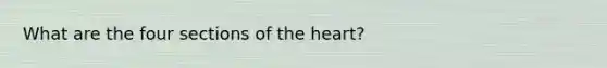 What are the four sections of the heart?