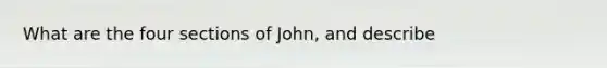 What are the four sections of John, and describe