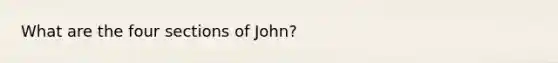 What are the four sections of John?