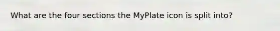 What are the four sections the MyPlate icon is split into?