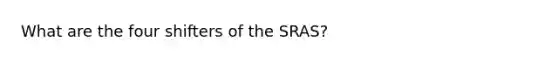 What are the four shifters of the SRAS?