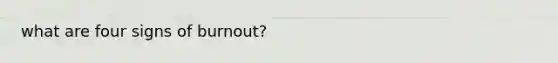 what are four signs of burnout?