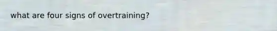 what are four signs of overtraining?