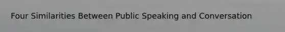 Four Similarities Between Public Speaking and Conversation