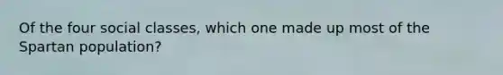 Of the four social classes, which one made up most of the Spartan population?