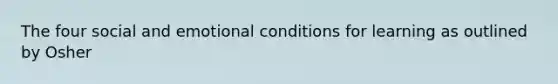 The four social and emotional conditions for learning as outlined by Osher