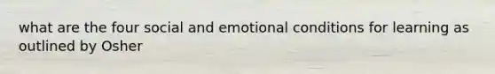 what are the four social and emotional conditions for learning as outlined by Osher