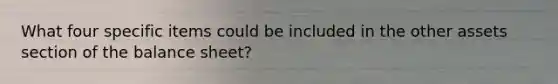 What four specific items could be included in the other assets section of the balance sheet?
