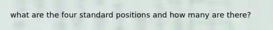 what are the four standard positions and how many are there?