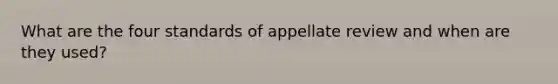 What are the four standards of appellate review and when are they used?