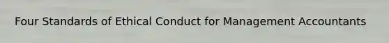 Four Standards of Ethical Conduct for Management Accountants
