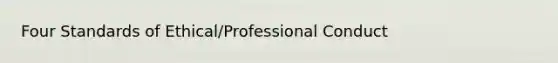 Four Standards of Ethical/Professional Conduct