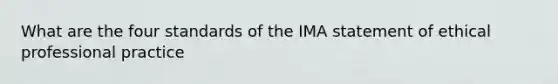 What are the four standards of the IMA statement of ethical professional practice