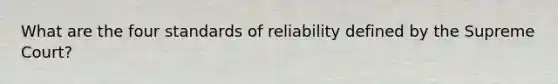 What are the four standards of reliability defined by the Supreme Court?