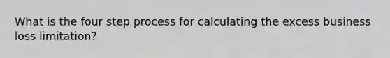 What is the four step process for calculating the excess business loss limitation?