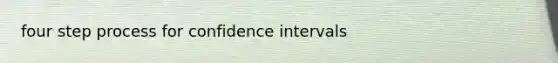 four step process for confidence intervals