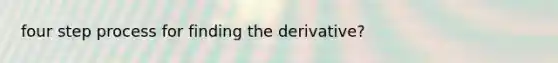 four step process for finding the derivative?