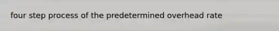 four step process of the predetermined overhead rate