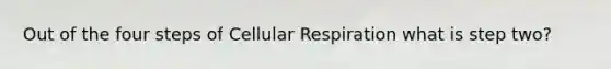 Out of the four steps of Cellular Respiration what is step two?