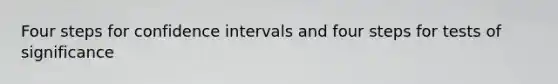 Four steps for confidence intervals and four steps for tests of significance