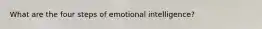 What are the four steps of emotional intelligence?