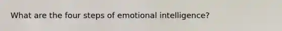 What are the four steps of emotional intelligence?