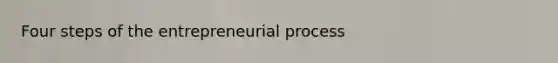 Four steps of the entrepreneurial process
