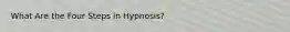 What Are the Four Steps in Hypnosis?