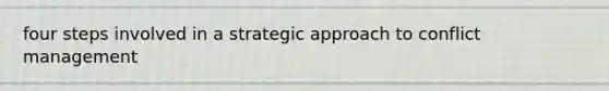 four steps involved in a strategic approach to conflict management