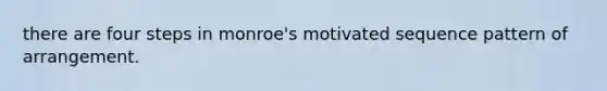 there are four steps in monroe's motivated sequence pattern of arrangement.