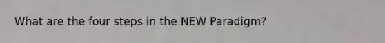 What are the four steps in the NEW Paradigm?