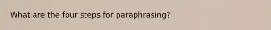 What are the four steps for paraphrasing?