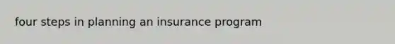 four steps in planning an insurance program