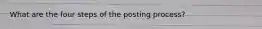 What are the four steps of the posting process?