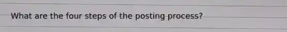 What are the four steps of the posting process?