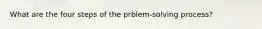 What are the four steps of the prblem-solving process?