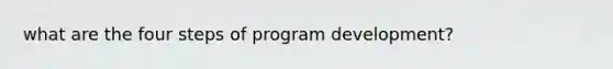 what are the four steps of program development?
