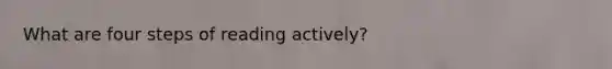 What are four steps of reading actively?